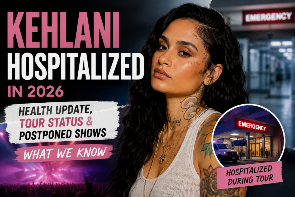 Kehlani hospitalized in 2026 during world tour, with health update and postponed shows